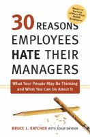 30 reasons employees hate their managers : what your people may be thinking and what you can do about it /