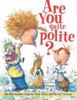 Are you quite polite? : silly dilly manners songs /