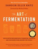 The art of fermentation : an in-depth exploration of essential concepts and processes from around the world /