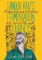 Sandor Katz's fermentation journeys : recipes, techniques, and traditions from around the world /