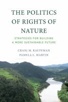 The politics of rights of nature : strategies for building a more sustainable future /