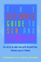 The ultimate guide to sex and disability : for all of us who live with disabilities, chronic pain, and illness /