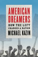 American dreamers : how the left changed a nation /