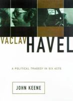 Václav Havel : a political tragedy in six acts /