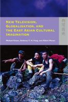 New television, globalisation, and the East Asian cultural imagination /