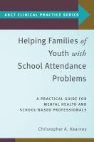 Helping families of youth with school attendance problems : a practical guide for mental health and school-based professionals /