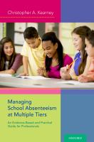Managing school absenteeism at multiple tiers : an evidence-based and practical guide for professionals /