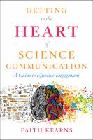 Getting to the heart of science communication : a guide to effective engagement /