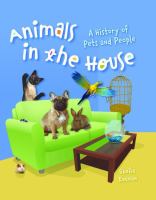 Animals in the house : a history of pets and people /