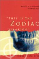 "This is the Zodiac speaking" : into the mind of a seieal killer /