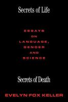 Secrets of life, secrets of death : essays on language, gender, and science /