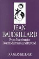 Jean Baudrillard: from marxism to postmodernism and beyond /