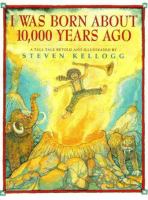 I was born about 10,000 years ago : a tall tale /