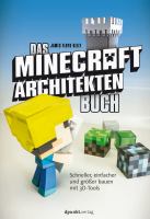 Das Minecraft Architekten-Buch : Schneller, einfacher und größer bauen mit 3D-Tools /