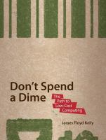 Don't spend a dime : the path to low-cost computing /