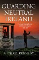Guarding neutral Ireland : the Coast Watching Service and military intelligence, 1939-1945 /