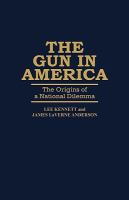 The gun in America : the origins of a national dilemma /