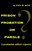 Prison, probation, or parole? : a probation officer reports /