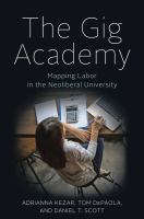 The gig academy : mapping labor in the neoliberal university /