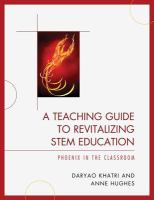 A teaching guide to revitalizing STEM education : phoenix in the classroom /