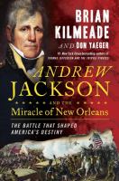 Andrew Jackson and the miracle of New Orleans : the battle that shaped America's destiny /