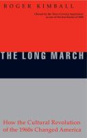 The long march : how the cultural revolution of the 1960s changed America /