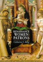 Renaissance women patrons : wives and widows in Italy c. 1300-c. 1550 /