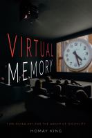 Virtual memory : time-based art and the dream of digitality /