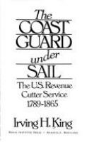 The Coast Guard under sail : the U.S. Revenue Cutter Service, 1789-1865 /