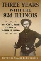 Three years with the 92d Illinois : the Civil War diary of John M. King /