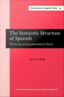 The semantic structure of Spanish : meaning and grammatical form /