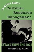 Thinking about cultural resource management : essays from the edge /