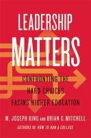 Leadership matters : confronting the hard choices facing higher education /