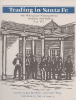 Trading in Santa Fe : John M. Kingsbury's correspondence with James Josiah Webb, 1853-1861 /