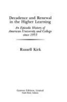 Decadence and renewal in the higher learning : an episodic history of American university and college since 1953 /