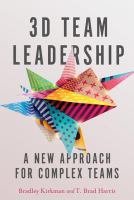 3D team leadership : a new approach for complex teams /