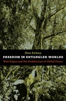 Freedom in Entangled Worlds West Papua and the Architecture of Global Power /