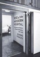 Rise of the modern hospital : an architectural history of health and healing, 1870-1940 /
