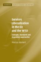 Services liberalization in the EU and the WTO : concepts, standards and regulatory approaches /
