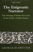 The enigmatic narrator : the voicing of same-sex love in the poetry of John Donne /