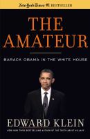 The amateur : Barack Obama in the White House /