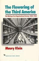 The flowering of the third America : the making of an organizational society, 1850-1920 /