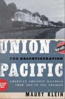 Union Pacific : the reconfiguration : America's greatest railroad from 1969 to the present /