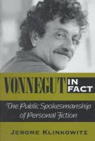 Vonnegut in fact : the public spokesmanship of personal fiction /