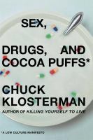 Sex, drugs, and cocoa puffs : a low culture manifesto /