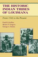 The historic Indian tribes of Louisiana : from 1542 to the present /
