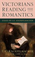 Victorians reading the Romantics : essays by U.C. Knoepflmacher /