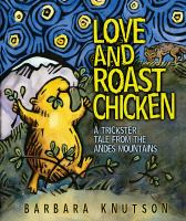 Love and roast chicken : a trickster tale from the Andes Mountains /