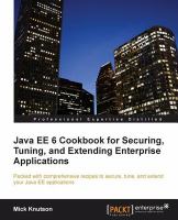 Java EE 6 cookbook for securing, tuning, and extending enterprise applications : packed with comprehensive recipes to secure, tune, and extend your Java EE applications /