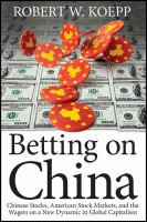 Betting on China : Chinese stocks, American stock markets, and the wagers on a new dynamic in global capitalism /